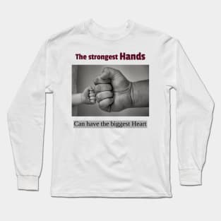 The strongest hands can have the biggest hearts Long Sleeve T-Shirt